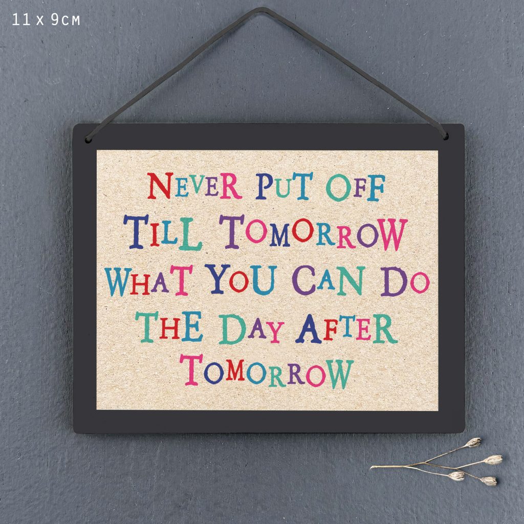 East of India Never Put Off Till Tomorrow Sign