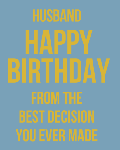 Not Too Much Husband From Best Decision Birthday Card - More Than Just a Gift | Narborough Hall