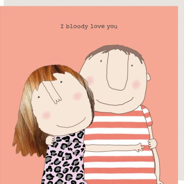 Rosie Made a Thing Bloody Love You Card