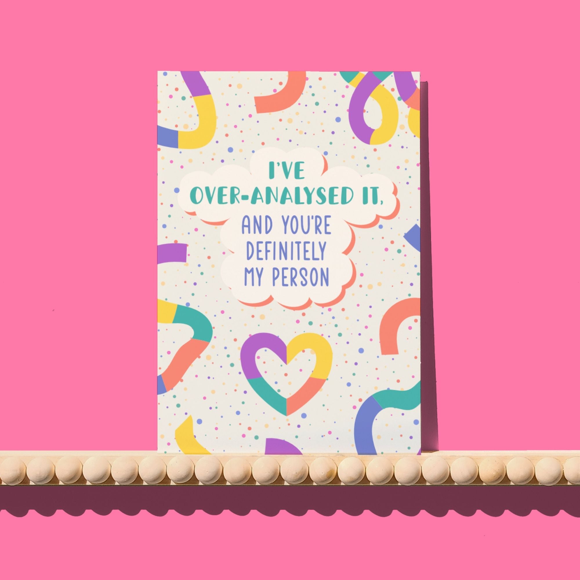 I’ve Over-Analysed It (And You're Definitely My Person) Card