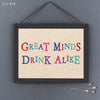 East of India Great Minds Drink Alike Sign