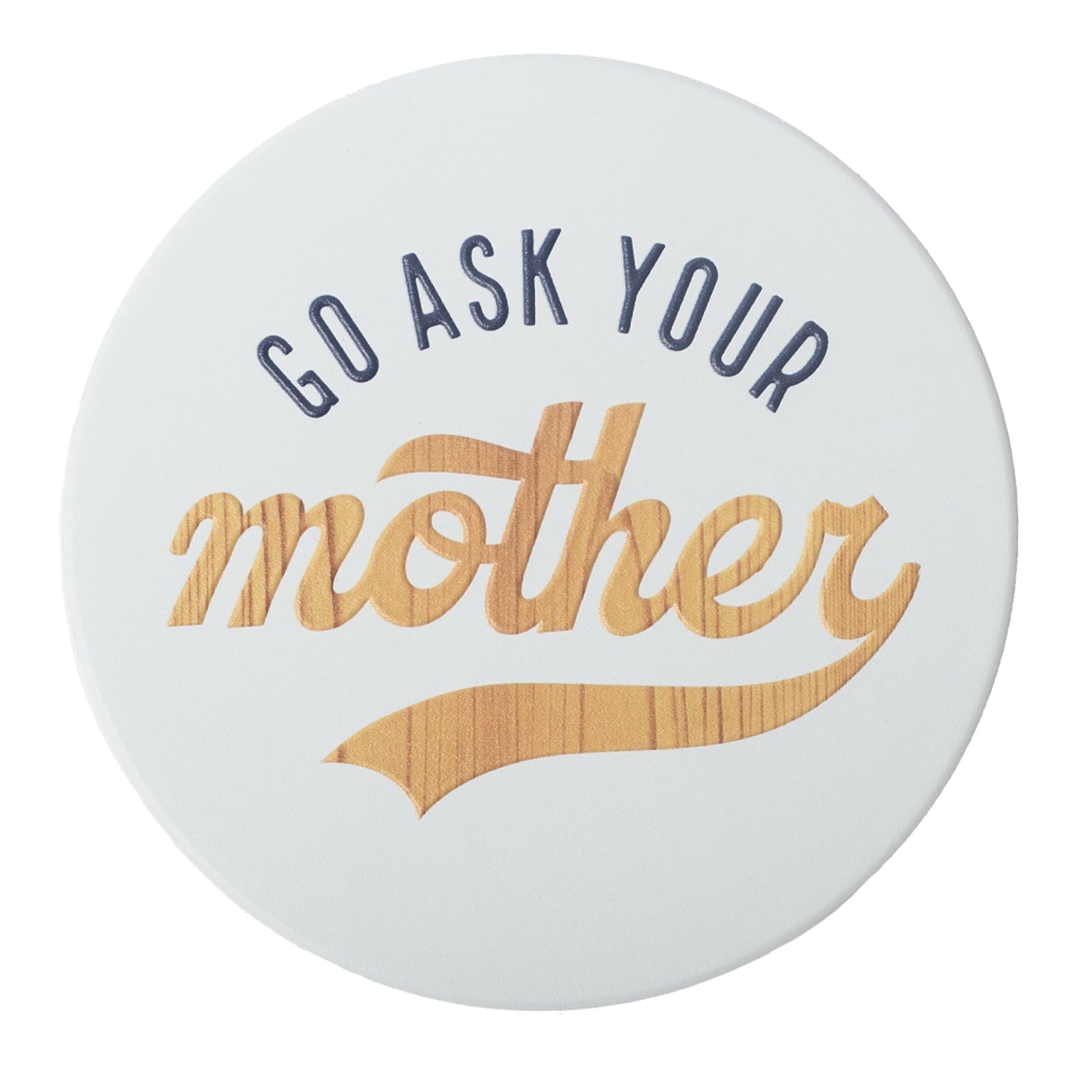 Go Ask Your Mother Ceramic Coaster