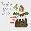 To The One I Love Hedgehugs And Kisses - Christmas Pud/Hedgehog Holding Mistletoe Card