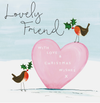 Lovely Friend With Love & Christmas Wishes - Large Pink Heart/Robins Card