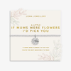 Joma A Little If Mums Were Flowers I'd Pick You Bracelet - More Than Just a Gift | Narborough Hall