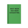 Fabric Hardback Notebook - Next Week Has Been Exhausting